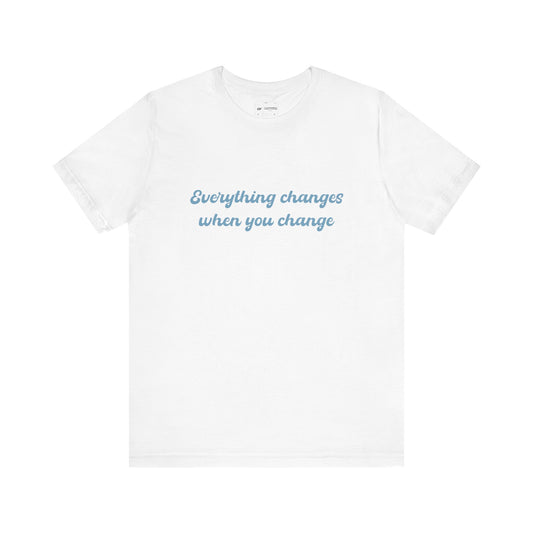 Everything Changes When You Change' Affirmation Tee